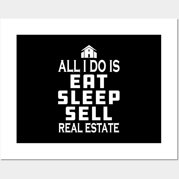 Real Estate Agent - All I do is eat sleep sell real estate Wall Art by KC Happy Shop